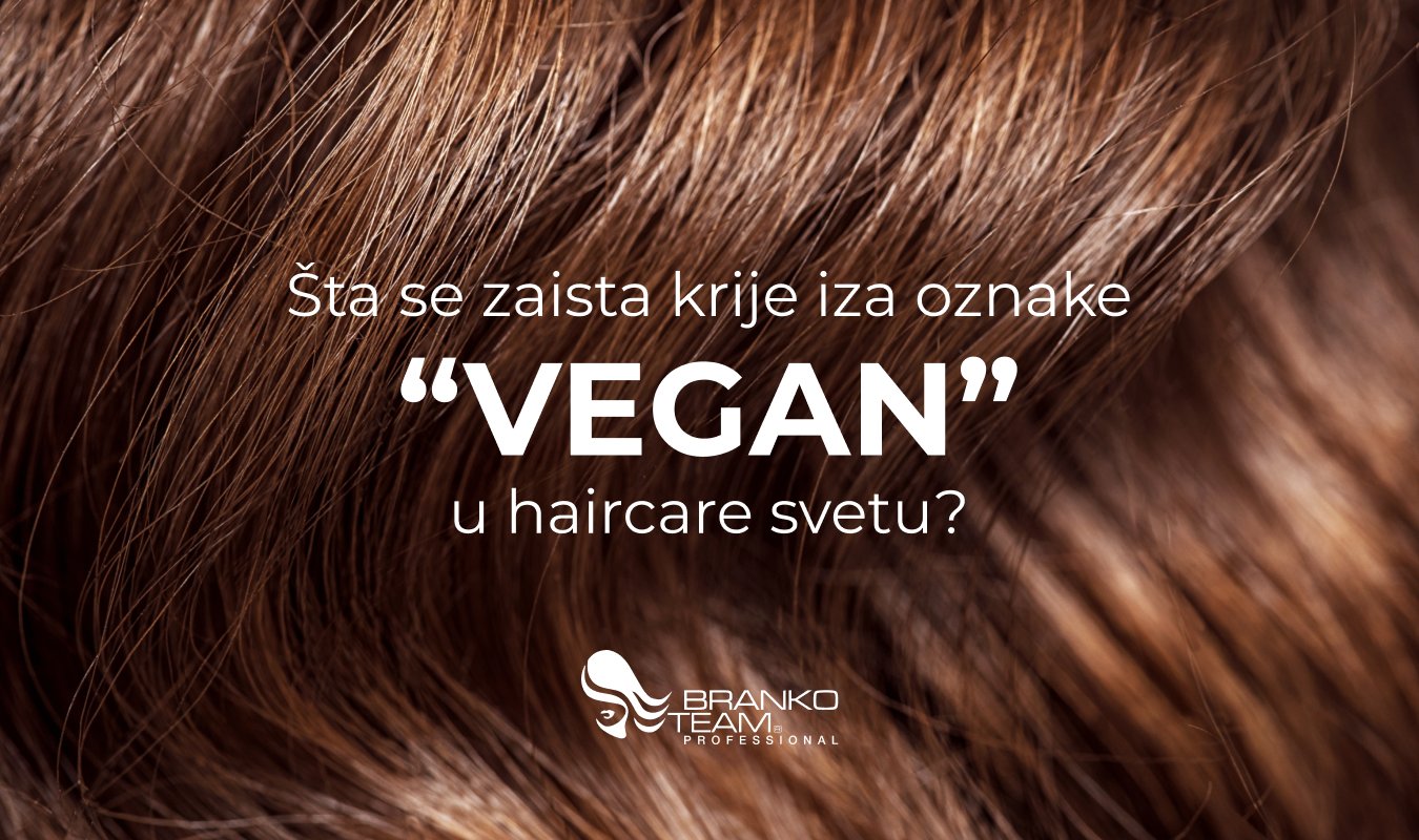 Šta se zaista krije iza oznake VEGAN u haircare svetu - Branko Team Professional